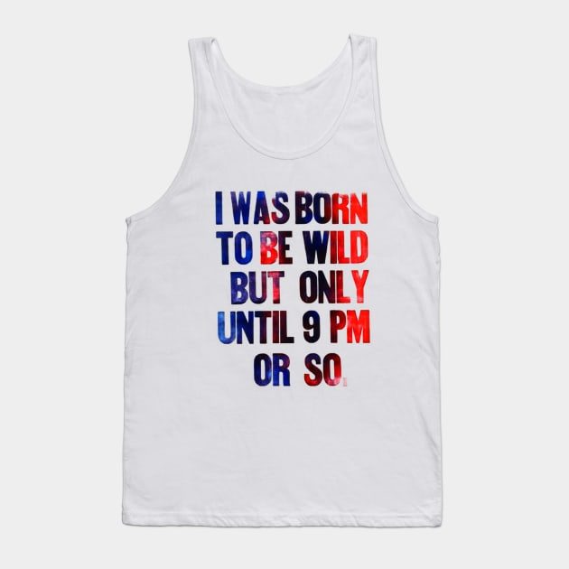 born to be wild until 9 pm Tank Top by Stubbs Letterpress